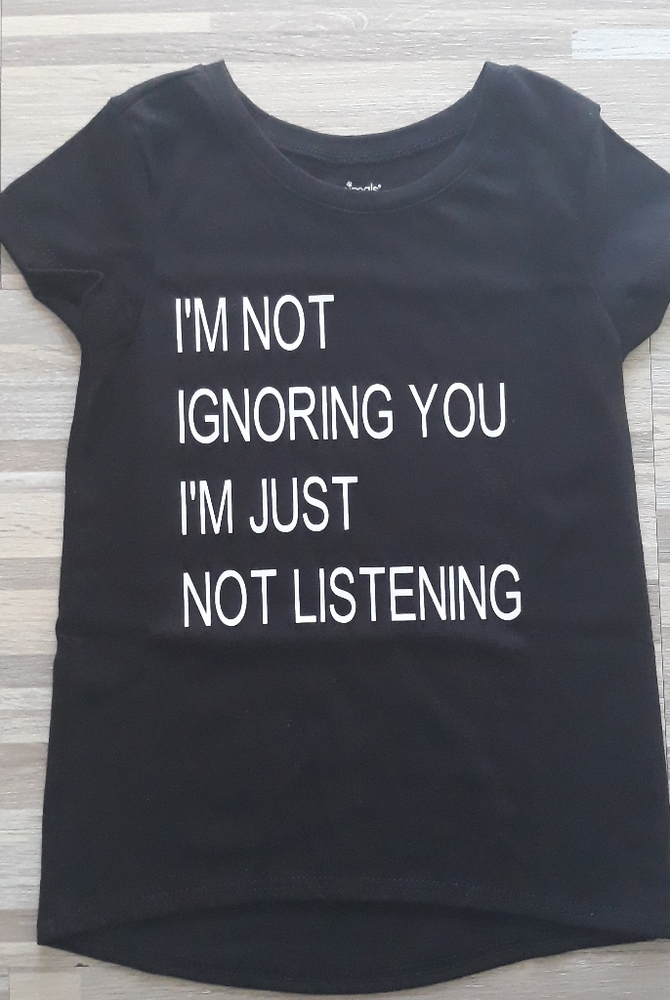 I'M NOT IGNORING YOU I'M JUST NOT LISTENING SHIRT
